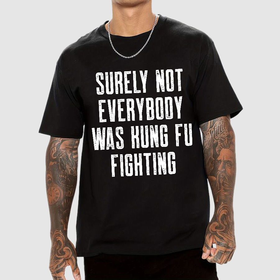 Surely Not everybody was kung fu fighting  T-Shirt