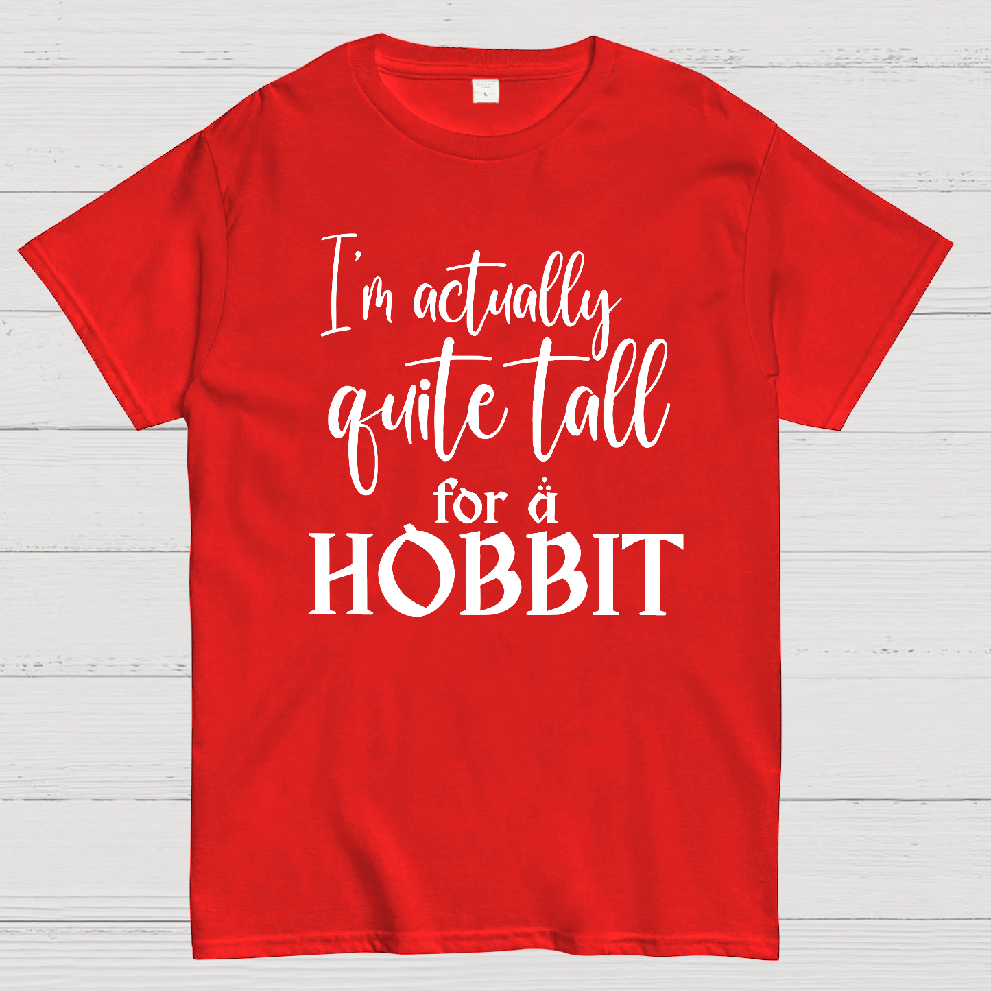I’m Actually Quite Tall For A Hobbit  T-Shirt