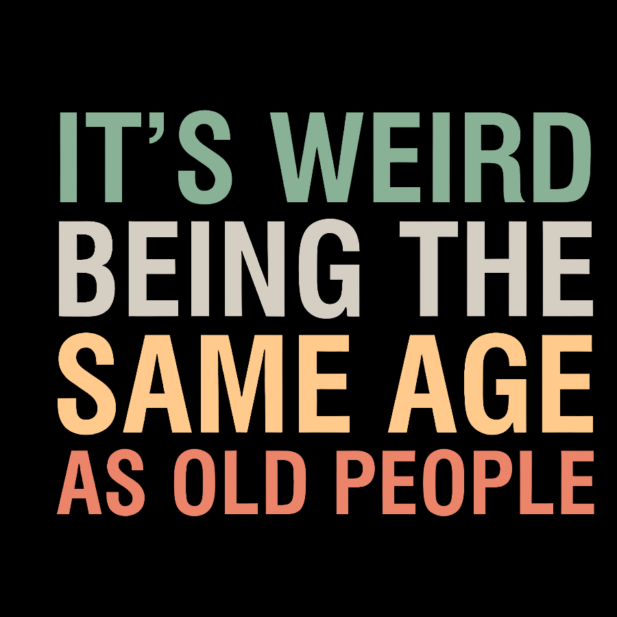 Same Age As Old People y T-Shirt