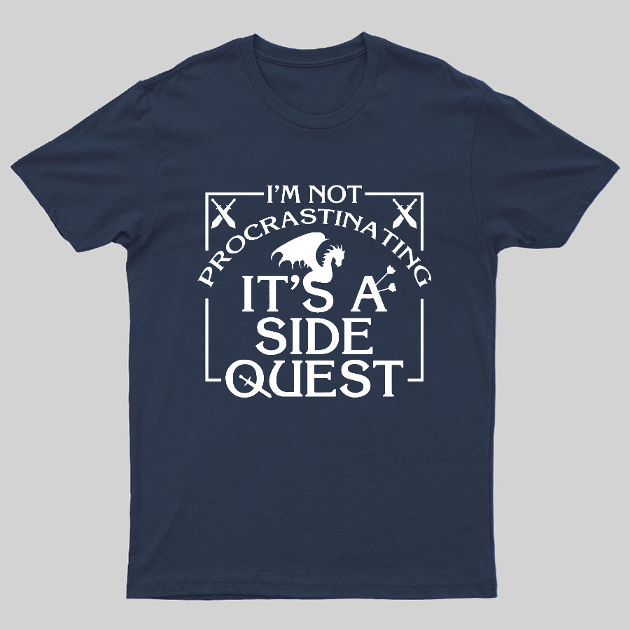 I'm Not Procrastinating, It's A Side Quest y T-Shirt