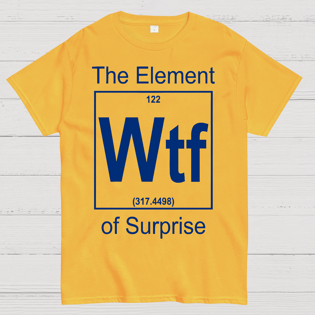 WTF The Element Of Surprise  T-Shirt
