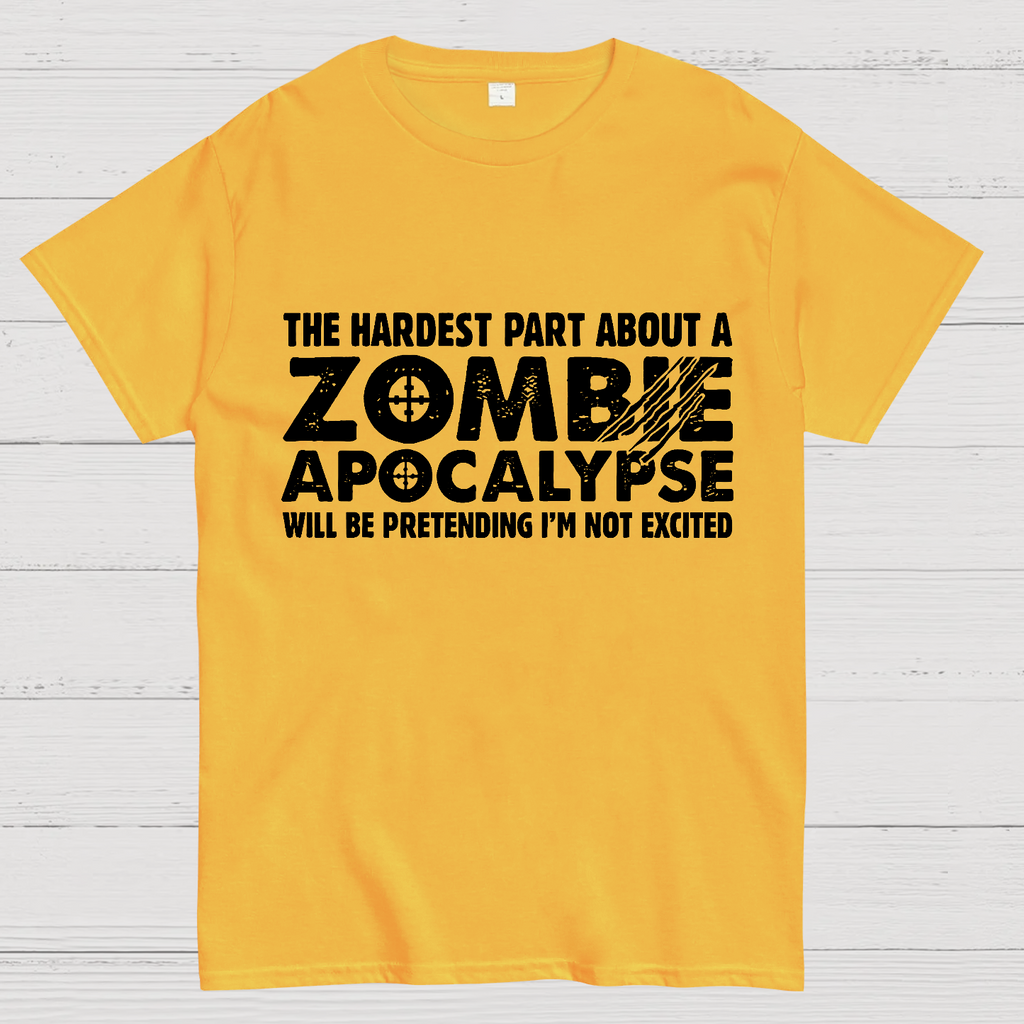 Zombie Apocalypse hardest part pretending not excited y T-Shirt