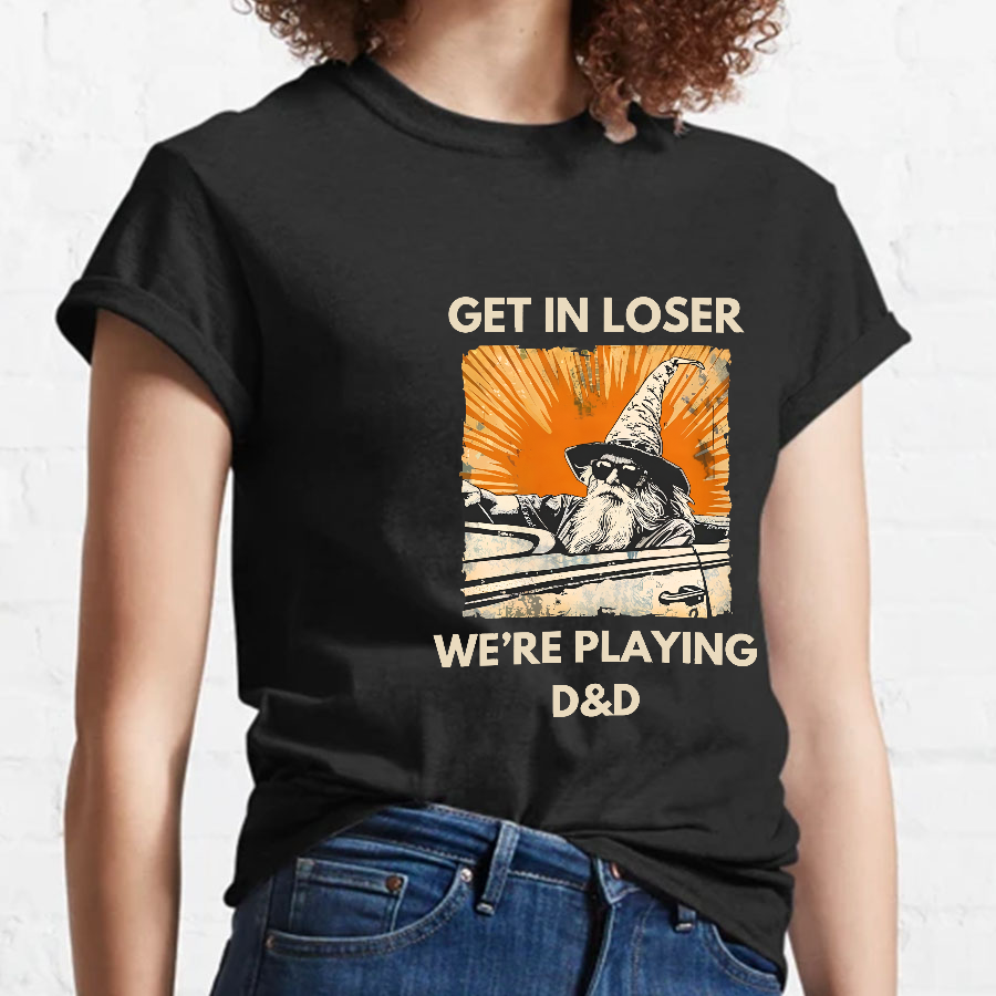 Get In Loser We're Playing Dnd Dungeon Master y T-Shirt