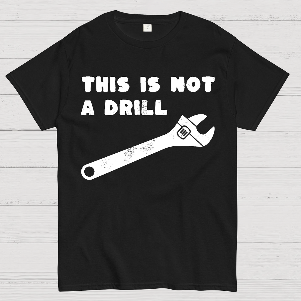 Not a Drill  T-Shirt