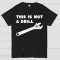 Not a Drill  T-Shirt