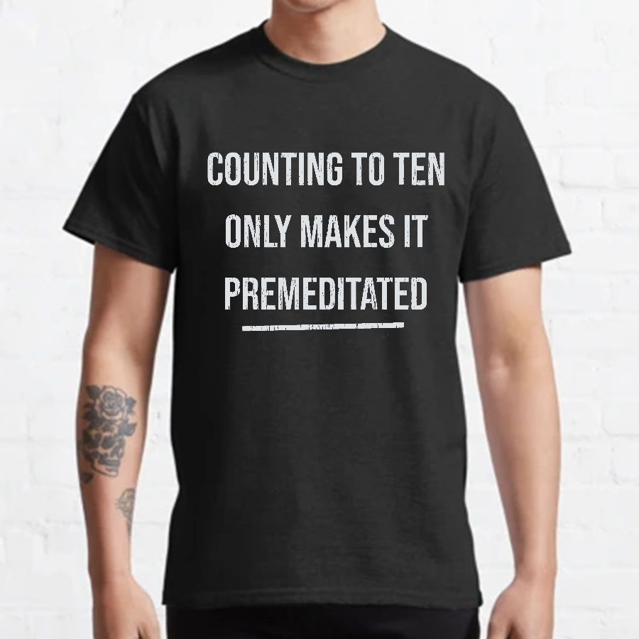 Counting To Ten, Only Makes It Premeditated y T-Shirt