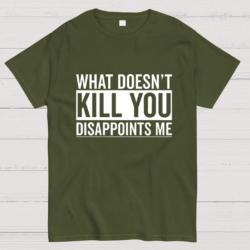 What Doesn't Kill You Disappoints Me y T-Shirt