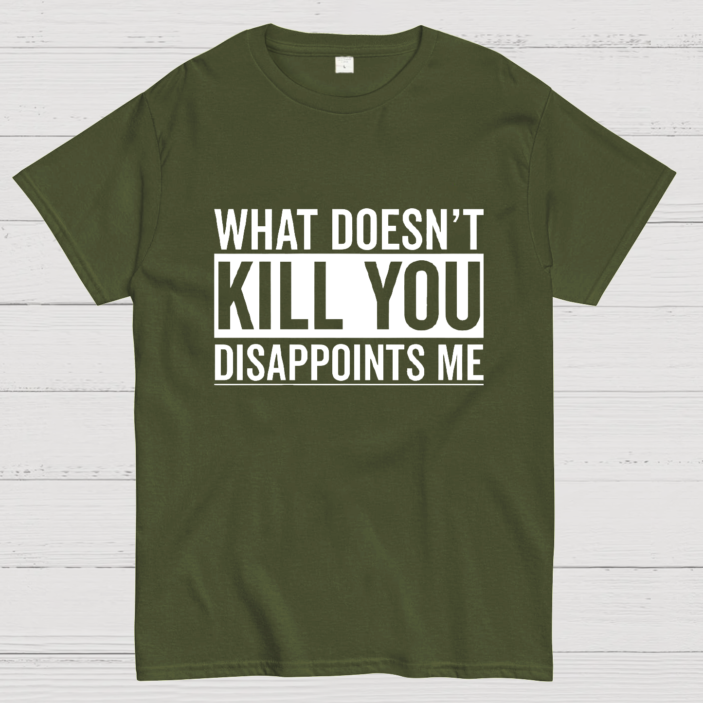 What Doesn't Kill You Disappoints Me y T-Shirt