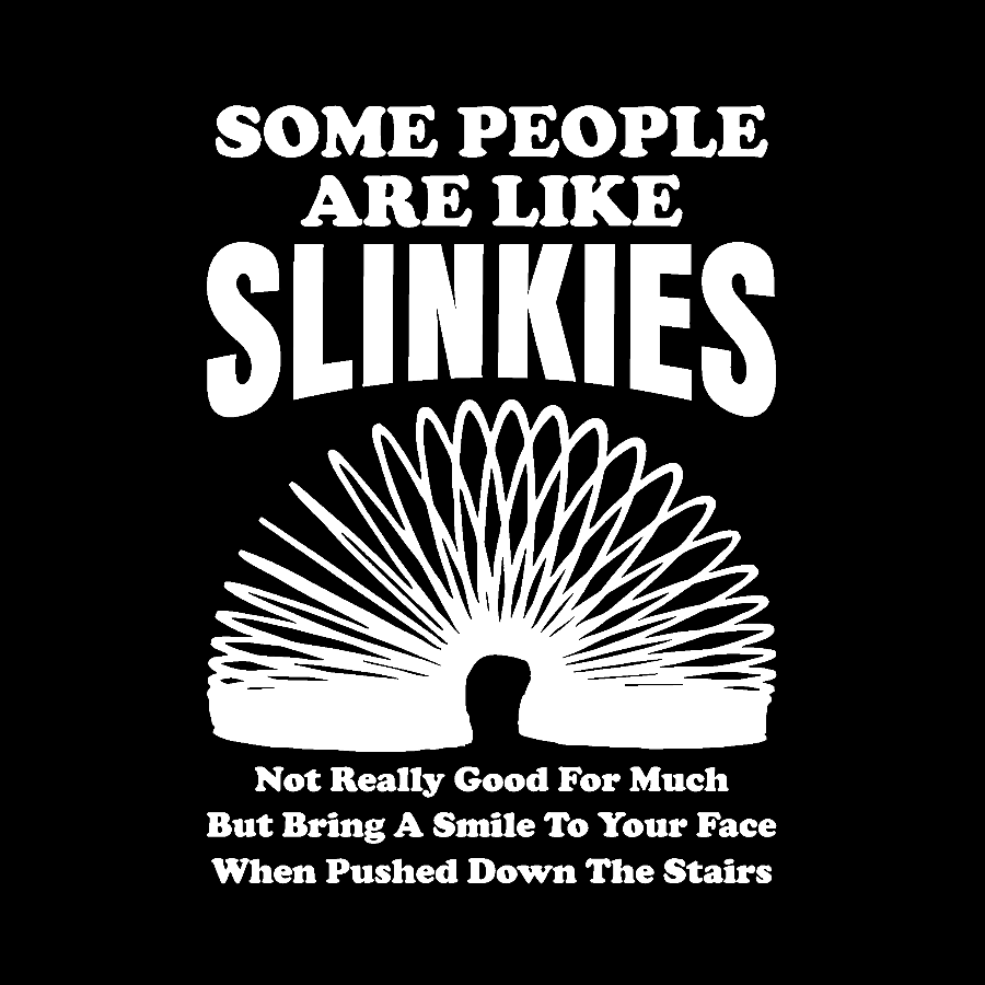 Some People Are Like Slinkies  T-Shirt