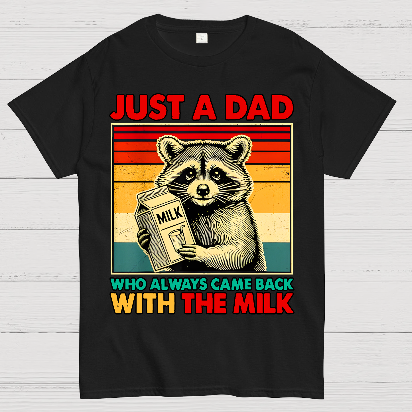 Just A Dad Who Always Came Back With The Fathers Day  T-Shirt
