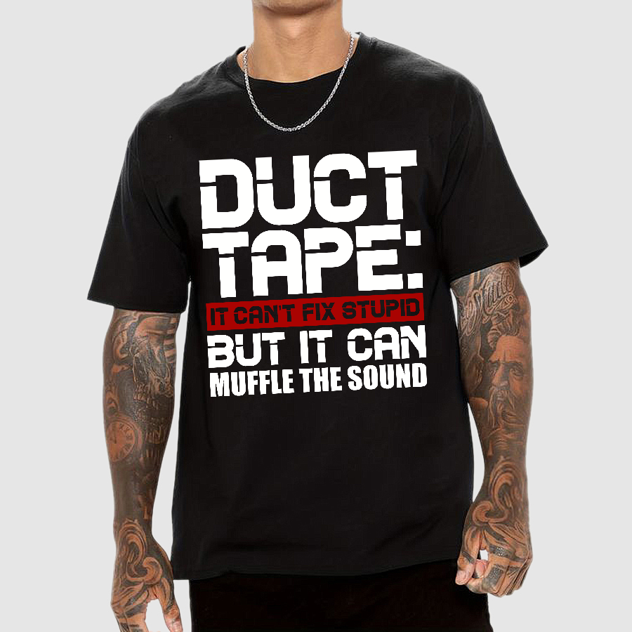 Duct Tape, It Can't Fix Stupid But It Can Muffle The Sound.  T-Shirt