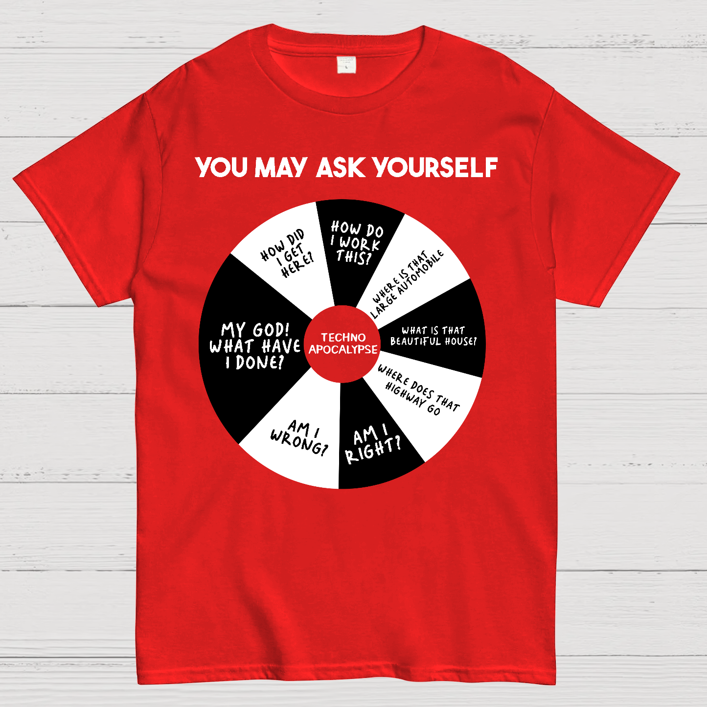 You May Ask Yourself  T-Shirt