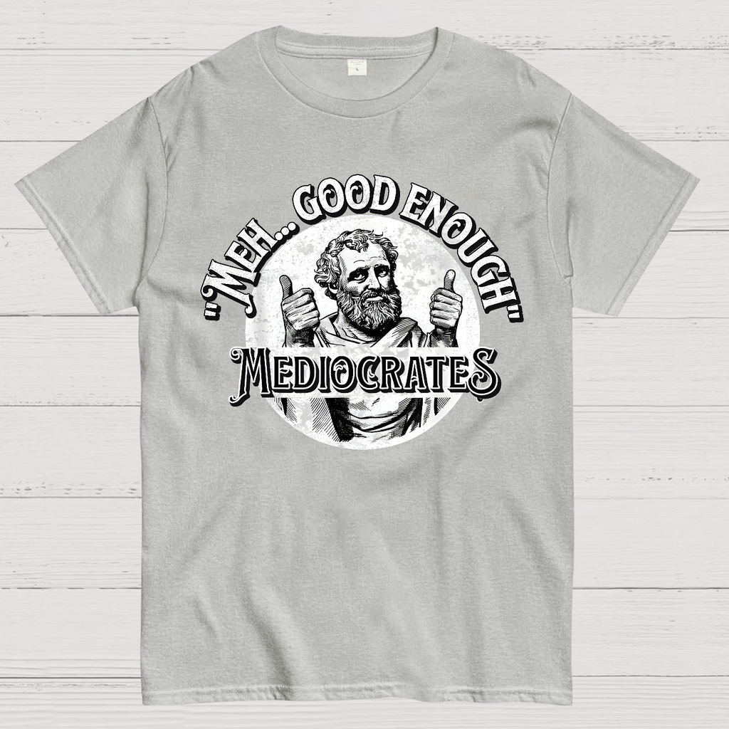 Mediocrates eh Good Enough  T-Shirt
