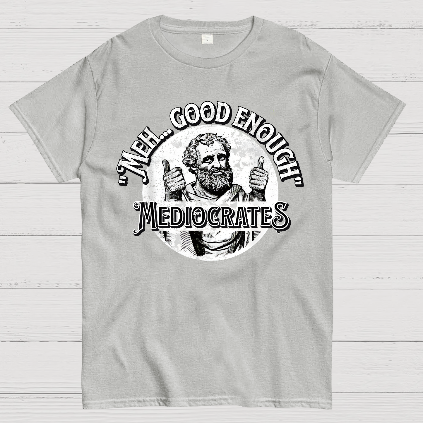 Mediocrates eh Good Enough  T-Shirt