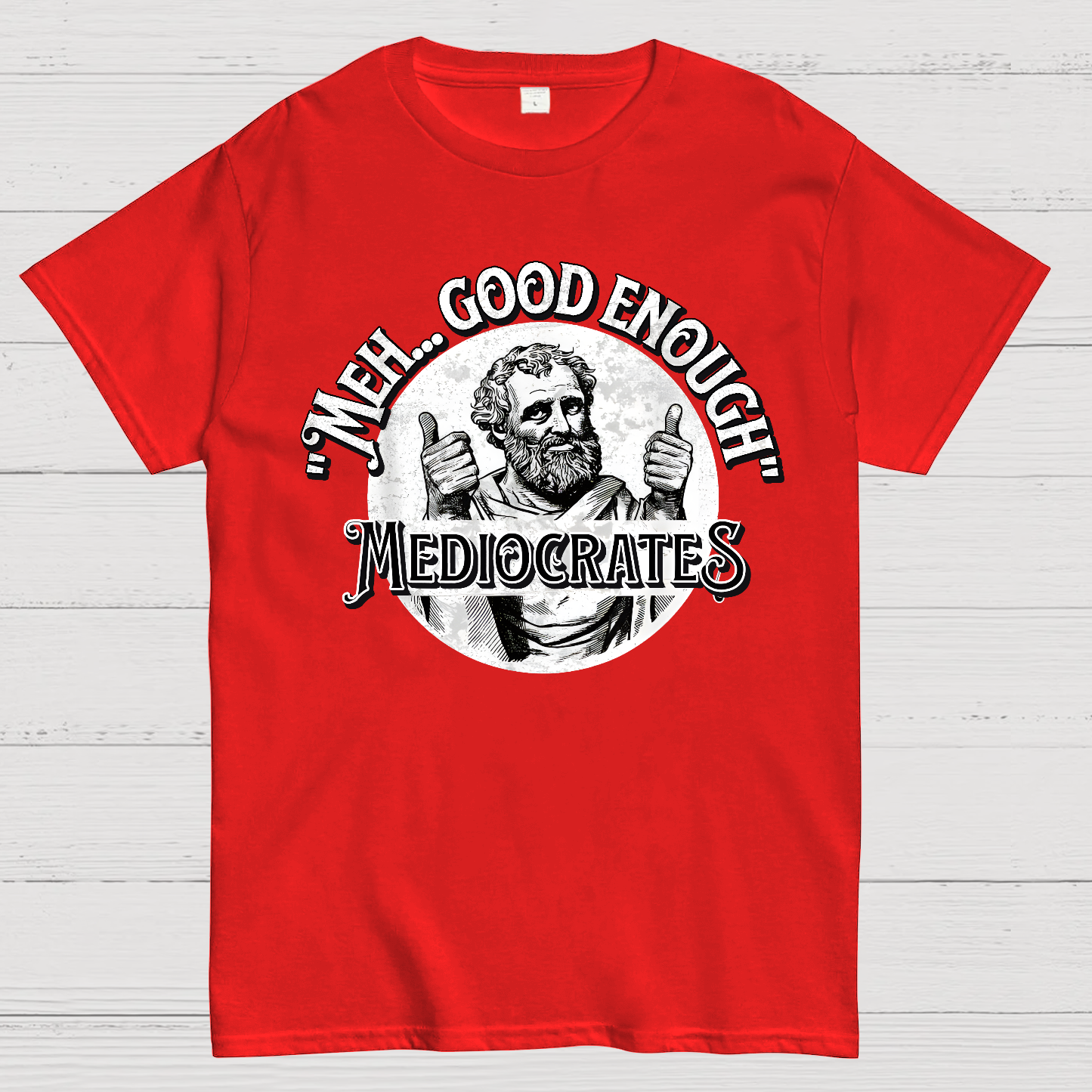 Mediocrates eh Good Enough  T-Shirt