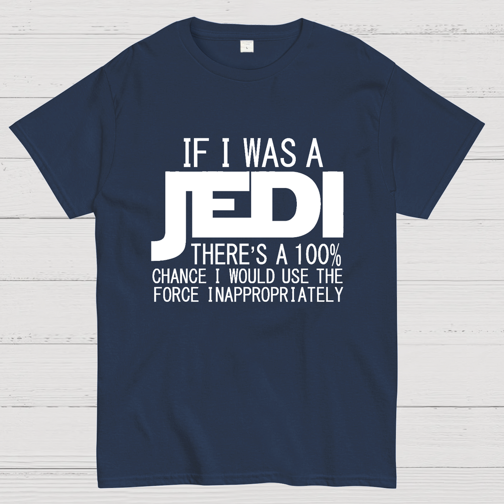 If I was A Jedi I'd Use the Force Inappropriately  T-Shirt