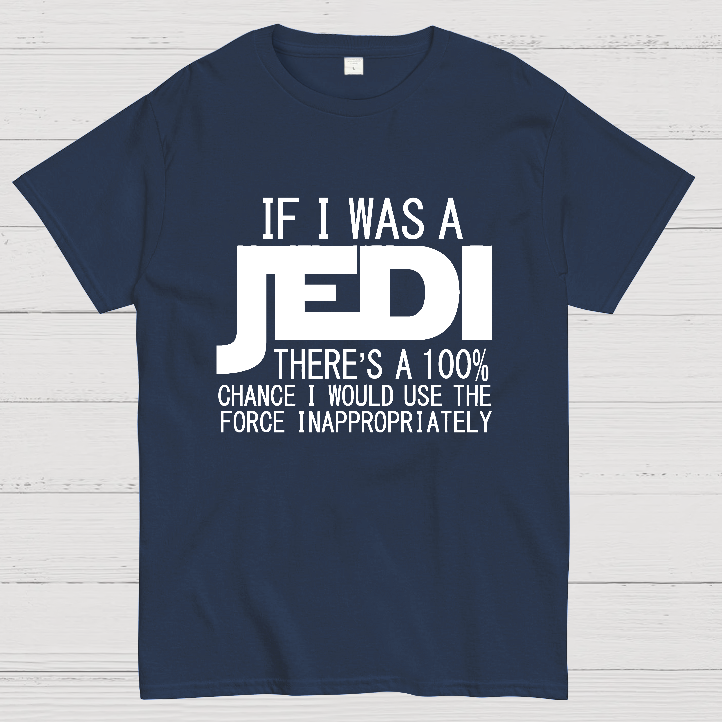 If I was A Jedi I'd Use the Force Inappropriately  T-Shirt