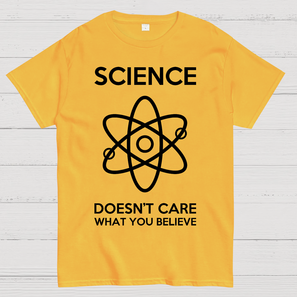Science Doesn't Care What You Believe  T-Shirt