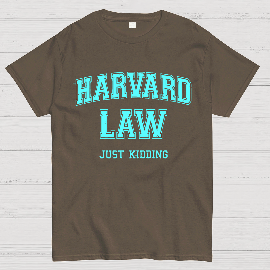 Harvard Law (Just Kidding)  T-Shirt
