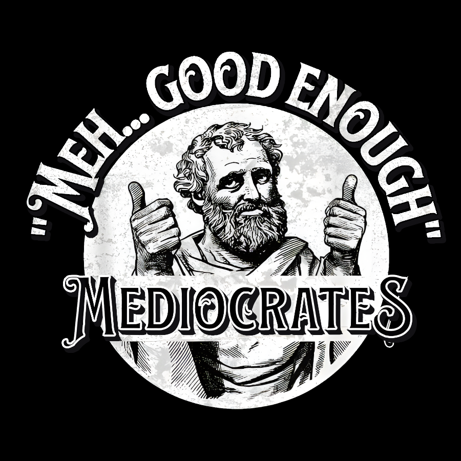 Mediocrates eh Good Enough  T-Shirt