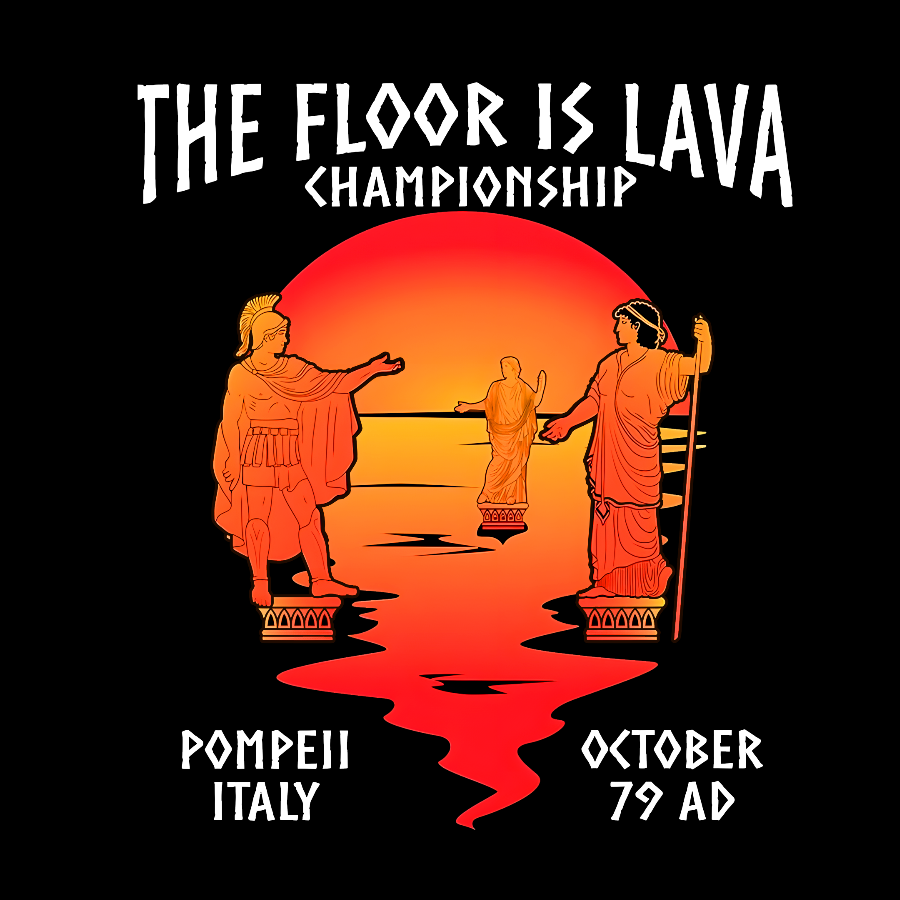 Pompeii Floor is Lava Championship  T-Shirt