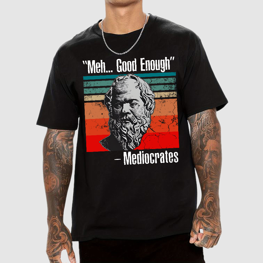 Meh Good Enough Mediocrates  T-Shirt