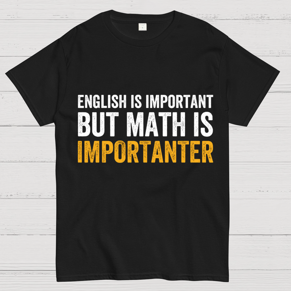 English is important but Math is importanter  T-Shirt