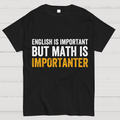 English is important but Math is importanter  T-Shirt