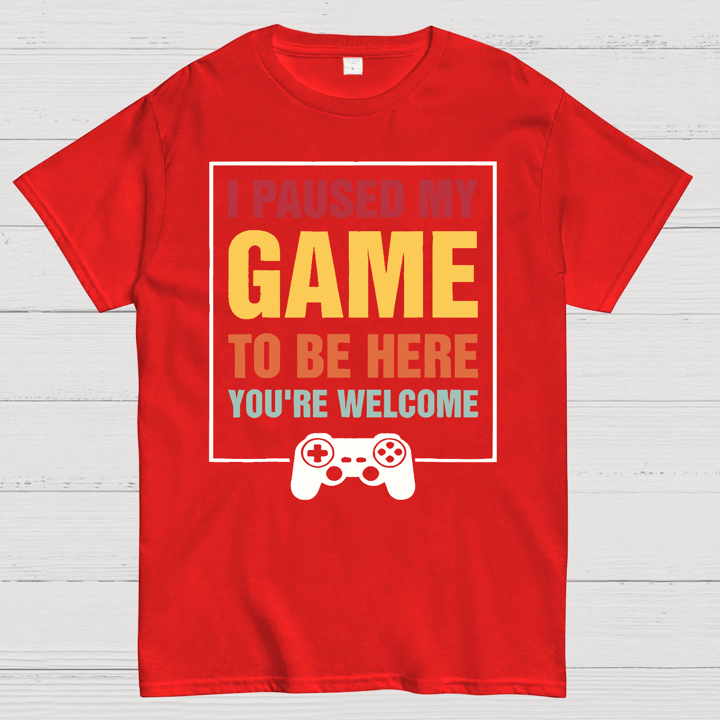 I Paused My Game To Be Here You're Welcom  T-Shirt