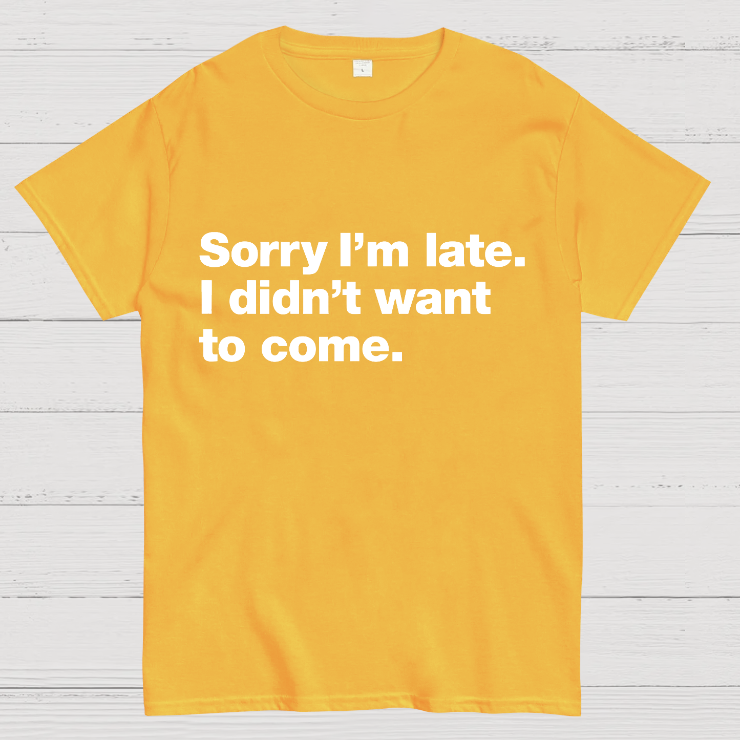 Sorry I'm Late. I Didn't Want To Come y T-Shirt