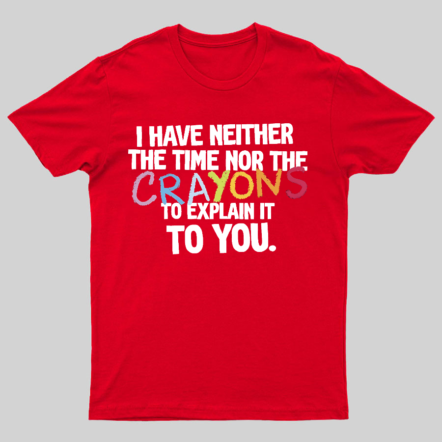 NEITHER THE TIME, NOR THE CRAYONS y T-Shirt