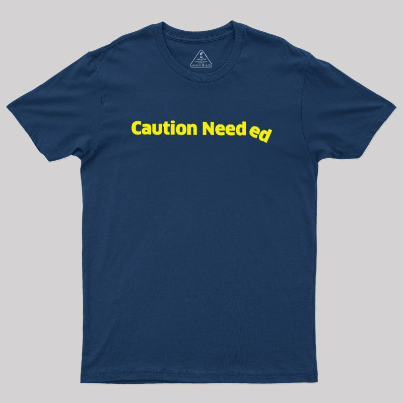 Caution Needed  T-Shirt