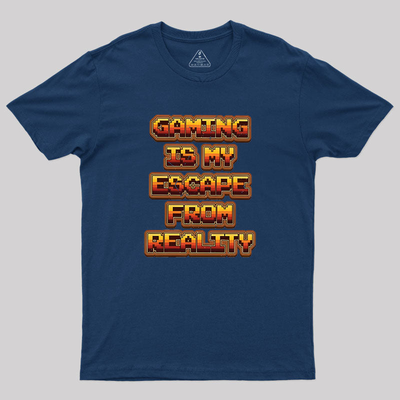 Gaming Is My Escape From Reality  T-Shirt