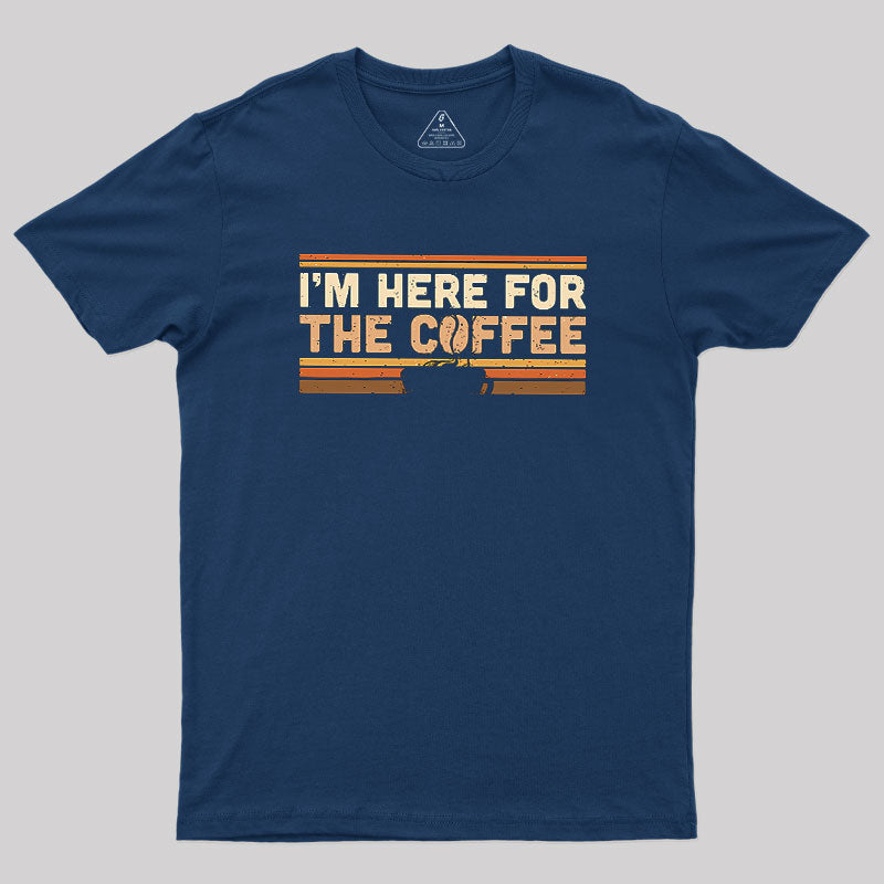 I’m Here For The Coffee  T-Shirt