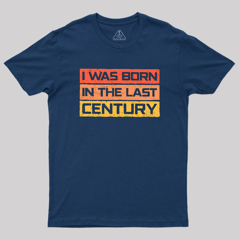 I Was Born in the Last Century  T-Shirt