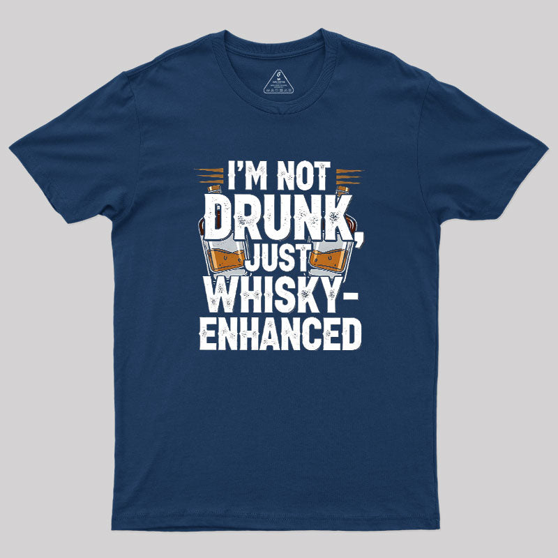I'm Not Drunk Just Whisky-Enhanced  T-Shirt