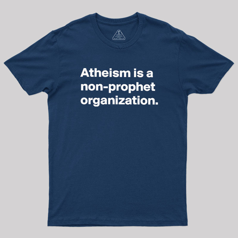 Atheism Is A Non-prophet Organization  T-Shirt