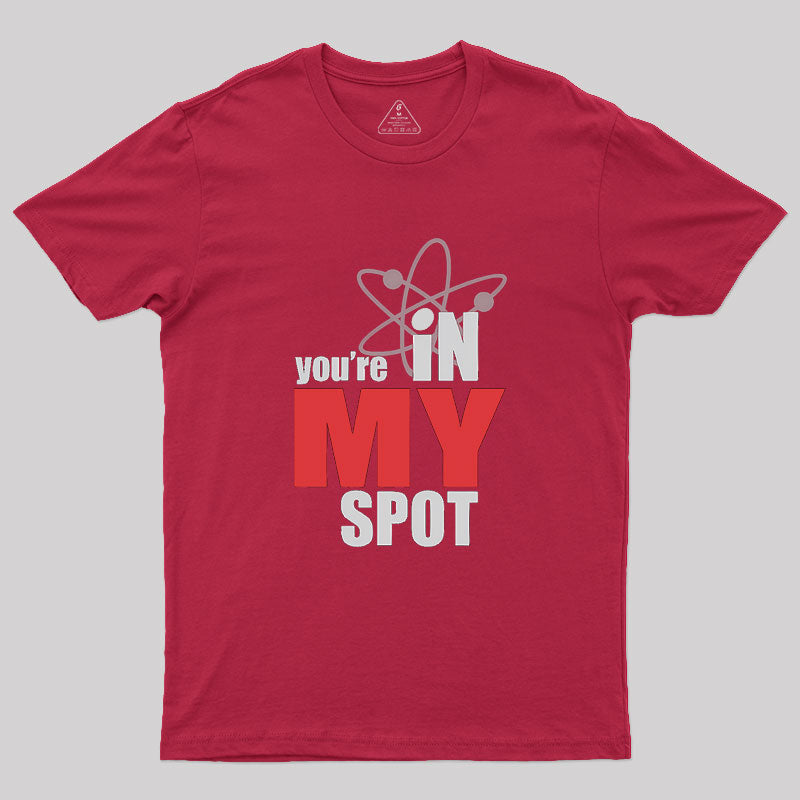 You Are In My Spot  T-Shirt