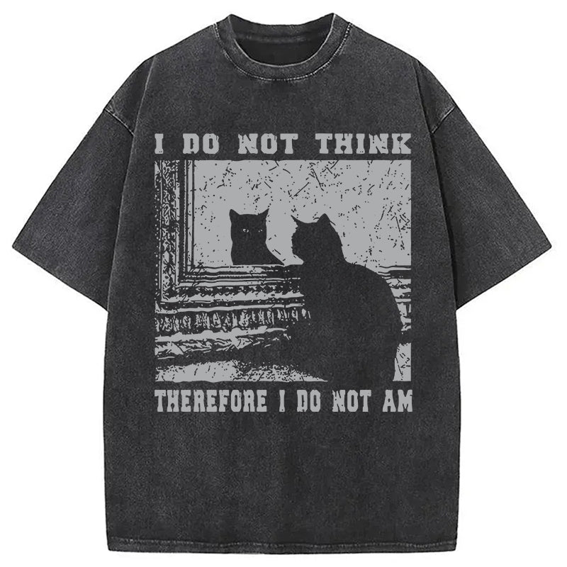 bbb I Don't Think Therefor I Don't Am Washed T-Shirt