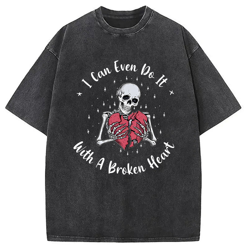 bbb I Can Even Do It With A Broken Heart Washed T-Shirt