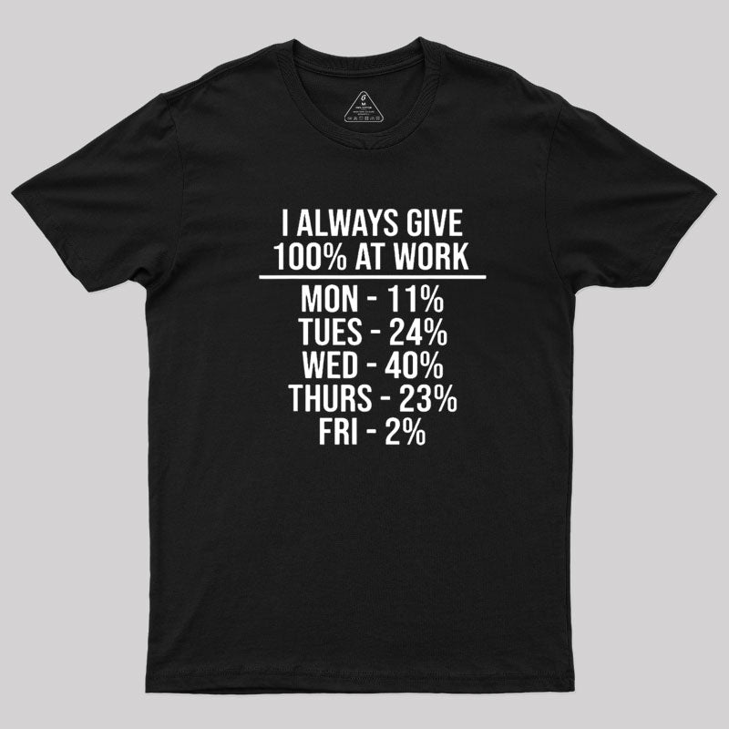 I Always Give 100% at Work  T-Shirt