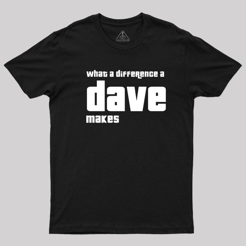 What A Difference A Dave Makes  T-Shirt