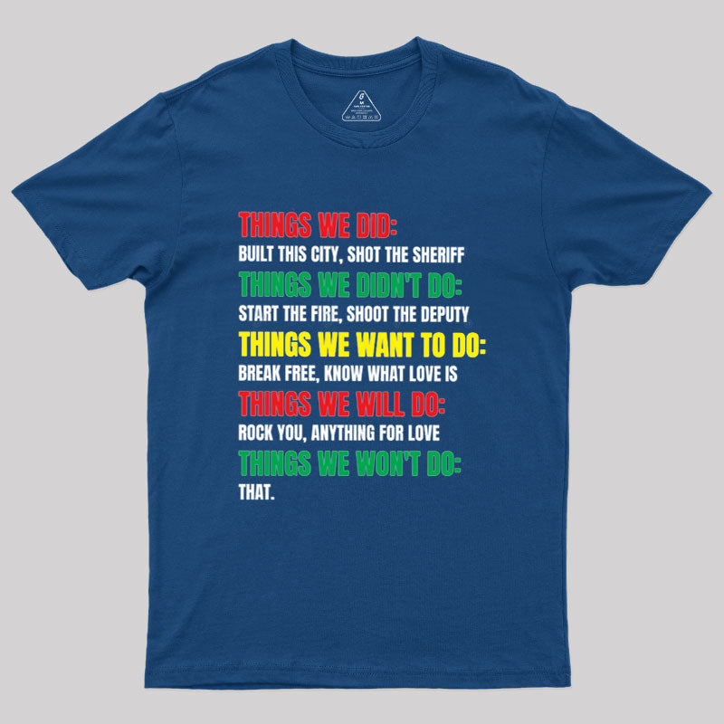 Things We Did Built This City Shot The Sheriff  T-Shirt