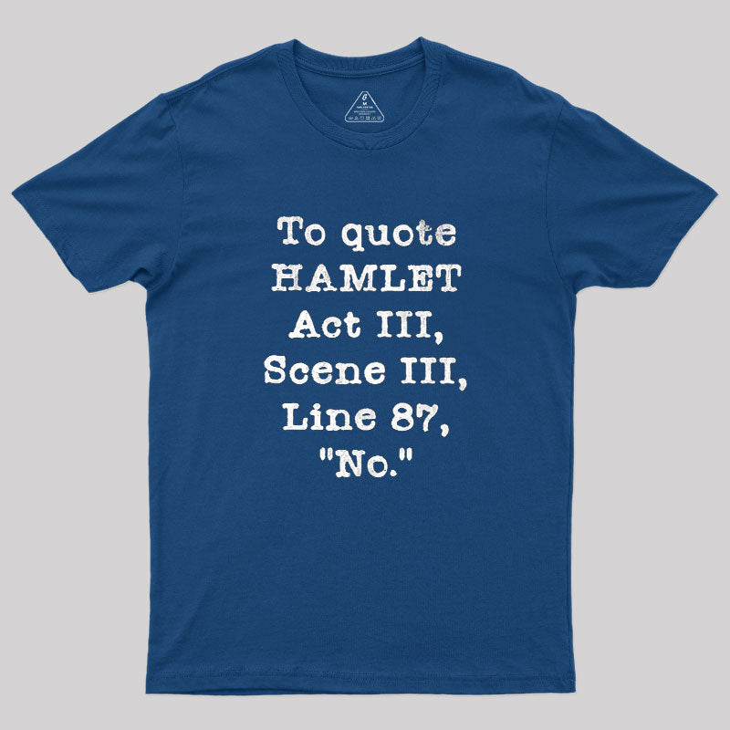 To Quote Hamlet Act III  T-Shirt