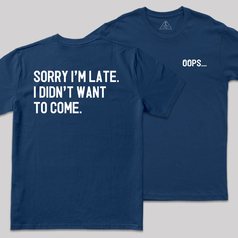 Sorry Im Late Front and Back Printed T-Shirt