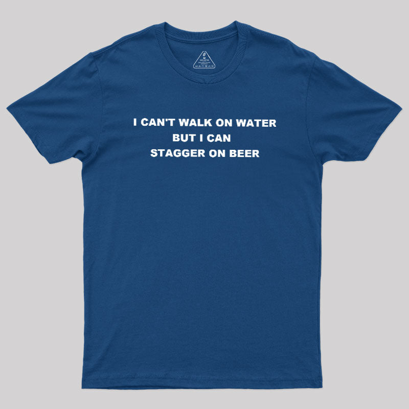 But I Can Stagger On Beer  T-Shirt