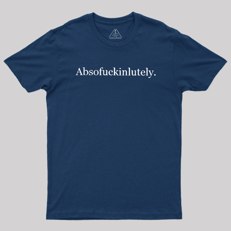 Absofuckinlutely  T-Shirt