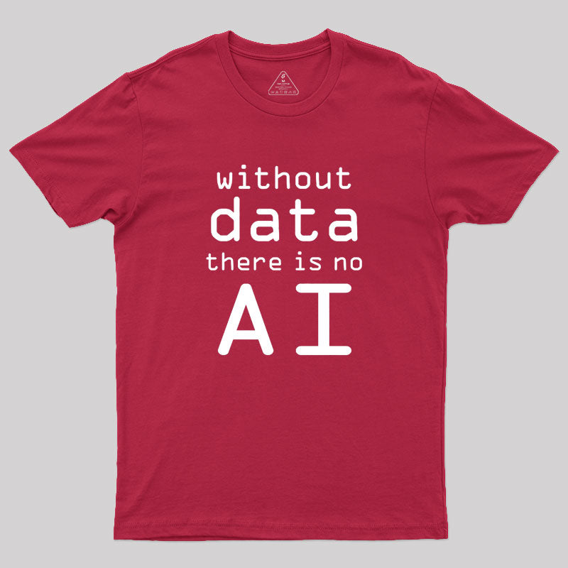 Without Data There Is No AI  T-Shirt