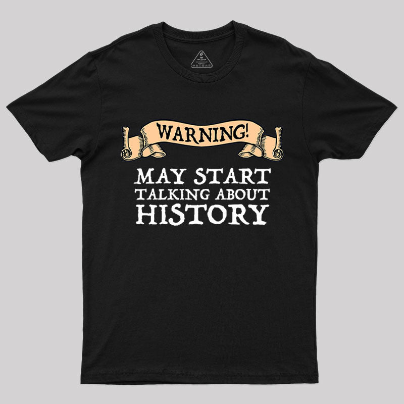 Warning May Start Talking About History  T-Shirt