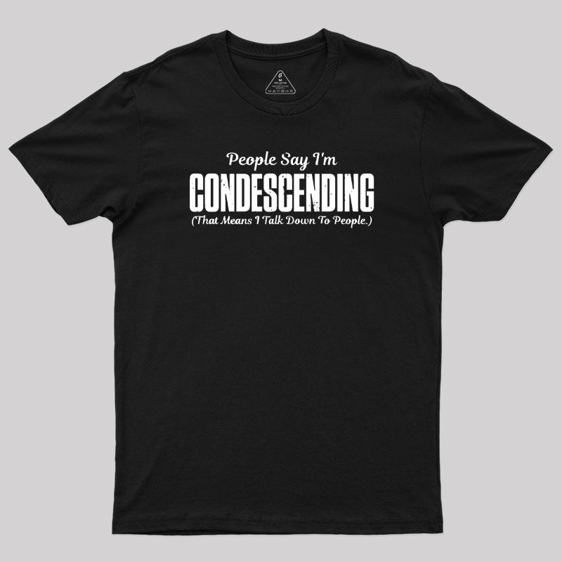 People Say I'm Condescending  T-Shirt
